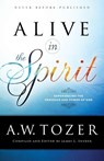 Alive in the Spirit - A.W. Tozer - 9780764218071