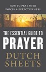 The Essential Guide to Prayer – How to Pray with Power and Effectiveness - Dutch Sheets - 9780764218378