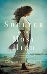 Shelter of the Most High - Connilyn Cossette - 9780764219870