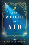 The Weight of Air - Kimberly Duffy - 9780764240386