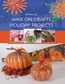Wax on Crafts Holiday Projects - Miriam Joy - 9780764349553