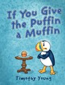 If You Give the Puffin a Muffin - Timothy Young - 9780764355523