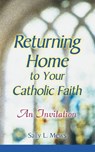 Returning Home to Yor Catholic Faith - Sally L. Mews - 9780764810992