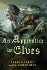 An Apprentice to Elves - Elizabeth Bear ; Sarah Monette - 9780765324719