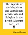 The Reports of the Magicians and Astrologers of Ninevah and Babylon in the British Museum - R. Campbell Thompson - 9780766193109
