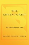 The Adventurist - Robert Young Pelton - 9780767909273