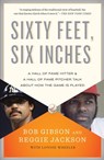 Sixty Feet, Six Inches - Bob Gibson ; Reggie Jackson ; Lonnie Wheeler - 9780767931106