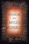 Wisdom From Myles Munroe - Myles Munroe - 9780768432886