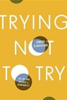 Trying Not to Try - SLINGERLAND,  Edward - 9780770437619