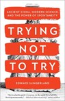 TRYING NOT TO TRY - Edward Slingerland - 9780770437633