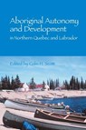 Aboriginal Autonomy and Development in Northern Quebec and Labrador - Colin Scott - 9780774808453