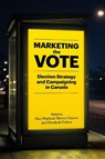 Marketing the Vote - Alex Marland ; Thierry Giasson ; Elizabeth Dubois - 9780774874212
