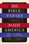 100 Bible Verses That Made America - Robert J. Morgan - 9780785222118
