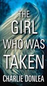 Girl Who Was Taken - DONLEA,  Charlie - 9780786041442