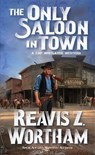 The Only Saloon in Town - Reavis Z. Wortham - 9780786050451