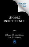 Leaving Independence - William W. Johnstone - 9780786050871