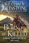 Born to Be Killed - William W. Johnstone ; J.A. Johnstone - 9780786051731