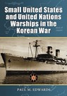 Small United States and United Nations Warships in the Korean War - Paul M. Edwards - 9780786429301