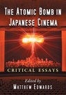 The Atomic Bomb in Japanese Cinema - EDWARDS,  Matthew - 9780786479122