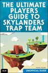 The Ultimate Player's Guide to Skylanders Trap Team (Unofficial Guide) - Hayley Camille ; James Floyd Kelly - 9780789755469