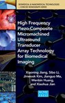 High Frequency Piezo-Composite Micromachined Ultrasound Transducer Array Technology for Biomedical Imaging - Xiaoning Jiang ; Sibo Li ; Jianguo Ma ; Wenbin Huang - 9780791860441