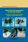 Precision Programming of Roving Robots Project-Based Fundamentals of Wheeled, Legged and Hybrid Mobile Robots - Francis Nickols ; Yueh-Jaw Lin - 9780791861912