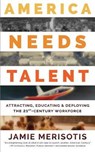 America Needs Talent: Attracting, Educating & Deploying the 21st-Century Workforce - MERISOTIS,  Jamie - 9780795351266