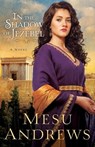 In the Shadow of Jezebel – A Novel - Mesu Andrews - 9780800721701