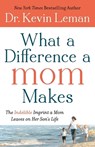 What a Difference a Mom Makes – The Indelible Imprint a Mom Leaves on Her Son`s Life - Dr. Kevin Leman - 9780800734329