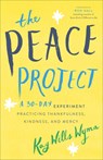 The Peace Project - A 30-Day Experiment Practicing Thankfulness, Kindness, and Mercy - Kay Wills Wyma ; Ron Hall - 9780800734787