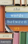 The Words between Us – A Novel - Erin Bartels - 9780800734923
