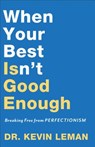 When Your Best Isn`t Good Enough – Breaking Free from Perfectionism - Dr. Kevin Leman - 9780800735296
