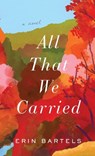 All That We Carried - Erin Bartels - 9780800739607