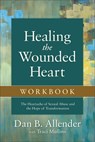 Healing the Wounded Heart Workbook – The Heartache of Sexual Abuse and the Hope of Transformation - Dan B. Allender ; Traci Mullins - 9780801015670