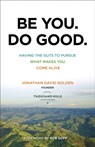 Be You. Do Good. – Having the Guts to Pursue What Makes You Come Alive - Jonathan David Golden ; Bob Goff - 9780801018770
