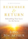 Remember and Return - Rekindling Your Love for the Savior--A Devotional - MACARTHUR,  John - 9780801019319