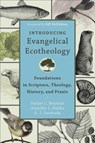 Introducing Evangelical Ecotheology – Foundations in Scripture, Theology, History, and Praxis - Daniel L. Brunner ; Jennifer L. Butler ; A. J. Swoboda ; Bill Mckibben - 9780801049651
