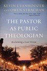 The Pastor as Public Theologian - VANHOOZER,  Kevin J. ; Strachan, Owen - 9780801097713