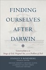 Finding Ourselves after Darwin – Conversations on the Image of God, Original Sin, and the Problem of Evil - ROSENBERG,  Stanley P. ; Burdett, Michael ; Lloyd, Michael ; Van Den Toren, Benno - 9780801098246