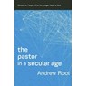 The Pastor in a Secular Age - Andrew Root - 9780801098475