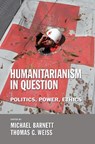 Humanitarianism in Question - Michael Barnett ; Thomas G. Weiss - 9780801473012