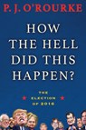HOW THE HELL DID THIS HAPPEN - P. J. O'Rourke - 9780802127655