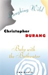 Laughing Wild and Baby with the Bathwater - Christopher Durang - 9780802131300