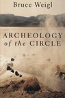 Archeology of the Circle: New and Selected Poems - Bruce Weigl - 9780802136077