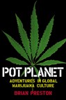 Pot Planet: Adventures in Global Marijuana Culture - Brian Preston - 9780802138972