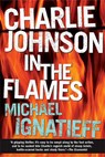 Charlie Johnson in the Flames - Michael Ignatieff - 9780802141828
