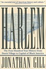Harlem: The Four Hundred Year History from Dutch Village to Capital of Black America - Jonathan Gill - 9780802145741