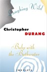 Laughing Wild and Baby with the Bathwater - Christopher Durang - 9780802188892