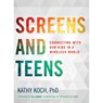 Screens and Teens: Connecting with Our Kids in a Wireless World - Kathy Koch Phd - 9780802412690