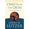 Cries from the Cross: A Journey Into the Heart of Jesus - LUTZER,  Erwin W. - 9780802413116
